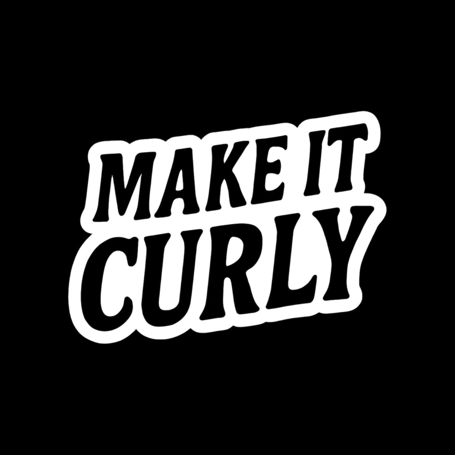 MAKEITCURLY